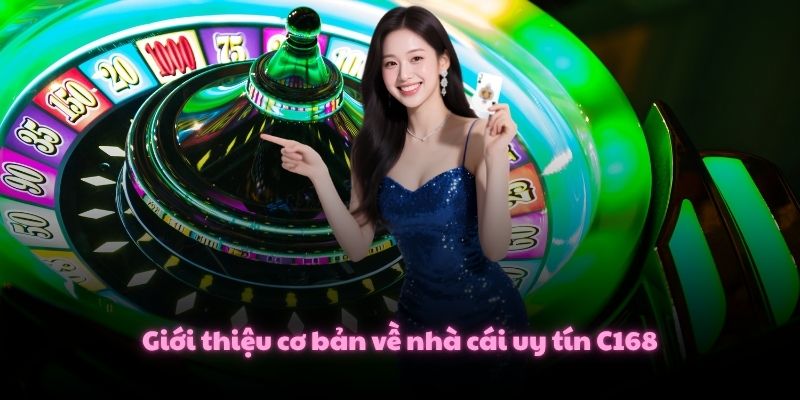 Giới thiệu cơ bản về nhà cái uy tín C168